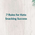 7 Rules for Keto Snacking Success
