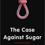The Case Against Sugar